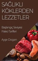Sağlıklı Köklerden Lezzetler: Baslangiç Seviyesi Paleo Tarifleri