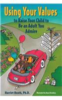 Using Your Values to Raise Your Child to Be an Adult You Admire