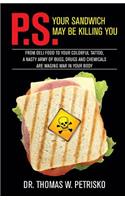 P.S. Your Sandwich may be Killing You