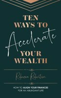 Ten Ways To Accelerate Your Wealth
