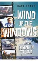 Wind Up The Windows ...We're Coming In To Land