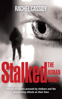 Stalked: The Human Target: Stories of People Pursued by Stalkers and the Devastating Effects on Their Lives