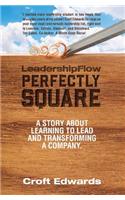 LeadershipFlow Perfectly Square: Story About Learning to Lead and Transforming a Company