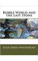 Bubble World and the Last Stone