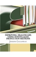 Improving Healthcare Using Toyota Lean Production Methods