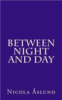 Between Night and Day