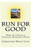 Run for Good: How to Create a Lifelong Running Habit