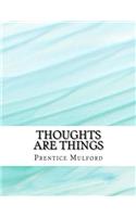 Thoughts Are Things