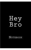 Hey Bro: Notebook, 150 lined pages, softcover, 6 x 9