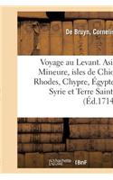 Voyage Au Levant, c'Est-À-Dire Dans Les Endroits de l'Asie Mineure, Les Isles de Chio, Rhodes