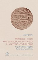 Primordial History, Print Capitalism, and Egyptology in Nineteenth-Century Cairo