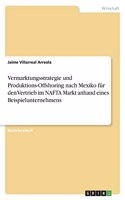 Vermarktungsstrategie und Produktions-Offshoring nach Mexiko für den Vertrieb im NAFTA Markt anhand eines Beispielunternehmens