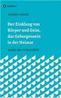 Der Einklang von Körper und Geist, das Geborgensein in der Heimat