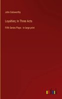 Loyalties; In Three Acts: Fifth Series Plays - in large print