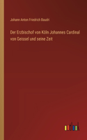 Erzbischof von Köln Johannes Cardinal von Geissel und seine Zeit