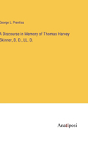 Discourse in Memory of Thomas Harvey Skinner, D. D., LL. D.