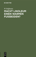 Macht Linoleum Einen Warmen Fußboden?: Untersuchungen Über Das Wärmeleitungsvermögen Des Linoleums ALS Fußbodenbelag Im Vergleich Zu Holz- Und Estrichfußböden