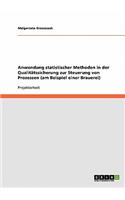 Anwendung statistischer Methoden in der Qualitätssicherung zur Steuerung von Prozessen (am Beispiel einer Brauerei): (German)