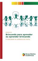 Brincando para aprender ou aprender brincando