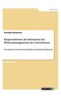 Prognosebörsen als Instrument des Wissensmanagements im Unternehmen: Eine Analyse der Potenziale am Beispiel der Deutschen Telekom AG(German)