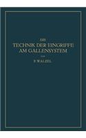 Die Technik Der Eingriffe Am Gallensystem: Nach Den Erfahrungen Der Klinik Eiselsberg Und Der Chirurg. Abt. Des Wilhelminen-Spitals