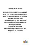 DURCHFÜHRUNGSVERORDNUNG (EU) 2017/754 DER KOMMISSION vom 28. April 2017 zur Eröffnung und Verwaltung von Zollkontingenten der Union für bestimmte landwirtschaftliche Erzeugnisse und landwirtschaftliche Verarbeitungserzeugnisse mit Ursprung in Ecuad