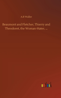 Beaumont and Fletcher, Thierry and Theodoret, the Woman-Hater, ...