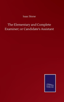 Elementary and Complete Examiner; or Candidate's Assistant