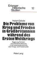 Die Probleme Von Krieg Und Frieden in Grossbritannien Waehrend Des Ersten Weltkriegs