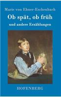 Ob spät, ob früh