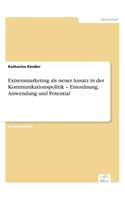 Extremmarketing als neuer Ansatz in der Kommunikationspolitik - Einordnung, Anwendung und Potential