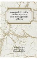 A Complete Guide to the Mystery and Management of Bees