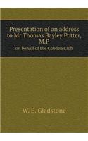 Presentation of an address to Mr Thomas Bayley Potter, M.P on behalf of the Cobden Club
