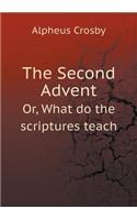 The Second Advent Or, What Do the Scriptures Teach