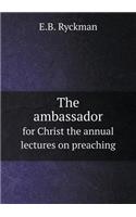 The ambassador for Christ the annual lectures on preaching: (English)