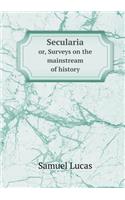 Secularia Or, Surveys on the Mainstream of History