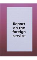 Report on the Foreign Service