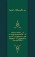 Rabanus Maurus, Der Praeceptor Germaniae: Ein Beitrag Zur Geschichte Der Padagogik Des Mittelalters (German Edition)