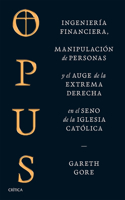 Opus: Ingeniería Financiera, Manipulación de Personas Y Conspiración de la Extrema Derecha En El Seno de la Iglesia Católica