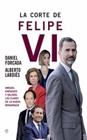 La corte de Felipe VI: Amigos, enemigos y validos: Las claves de la nueva monarquia