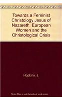 Towards a Feminist Christology: Jesus of Nazareth, European Women and the Christological Crisis