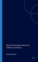 (Re)Constructing Cultures of Violence and Peace: (12 At the Interface / Probing the Boundaries)