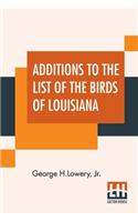 Additions To The List Of The Birds Of Louisiana