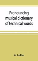 Pronouncing musical dictionary of technical words, phrases and abbreviations