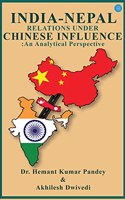 India-Nepal Relations Under Chinese Influence: An Analytical Perspective