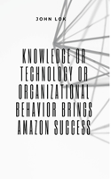 Knowledge Or Technology Or Organizational Behavior Brings