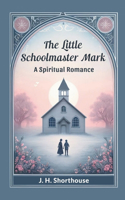 Little Schoolmaster Mark A Spiritual Romance