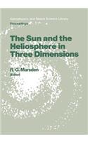 Sun and the Heliosphere in Three Dimensions