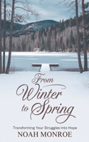From Winter to Spring: Transforming Your Struggles into Hope
