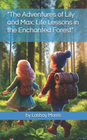 "The Adventures of Lily and Max: Life Lessons in the Enchanted Forest"